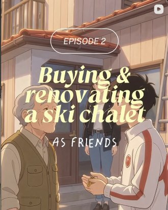 Episode 2: buying and renovating a ski chalet as friends
